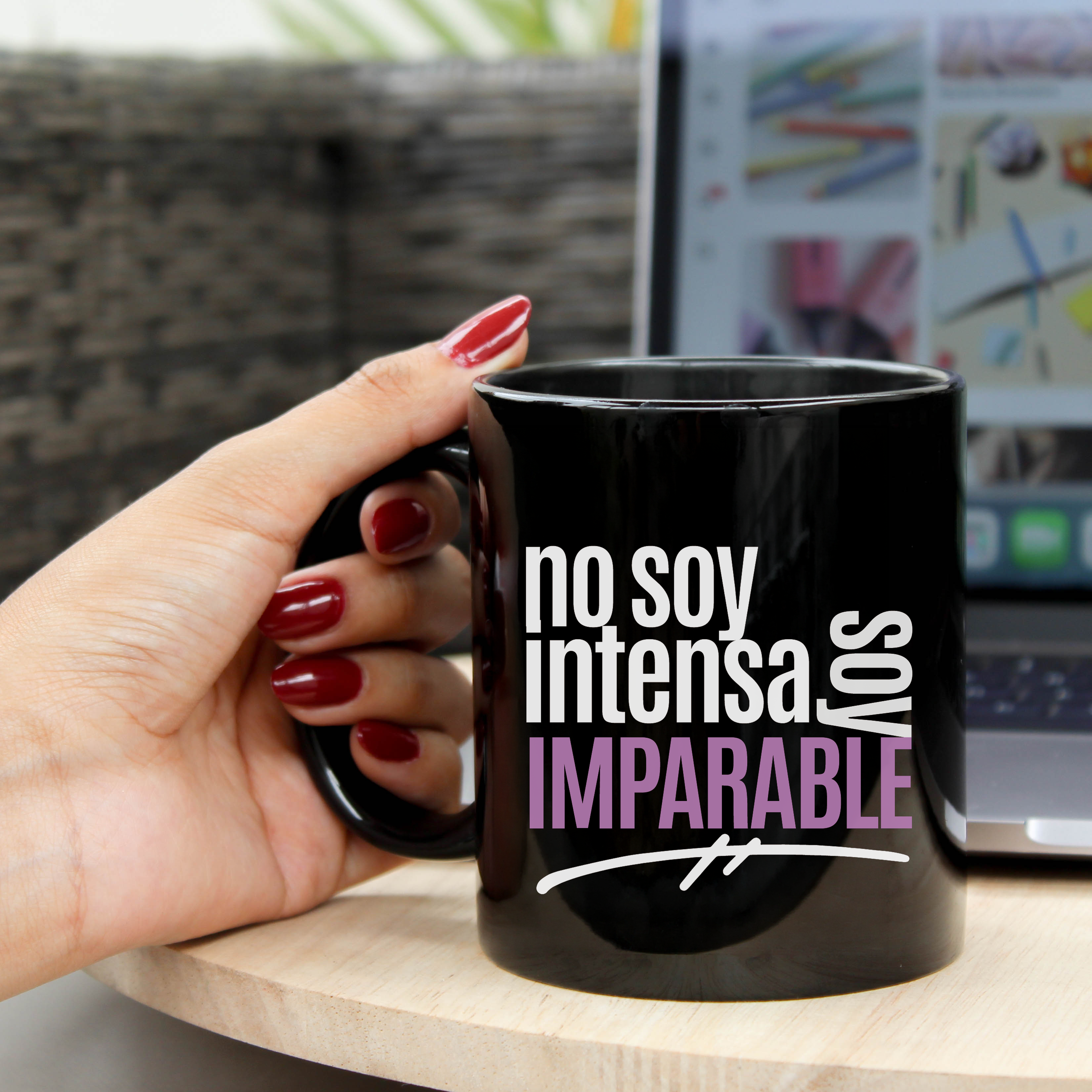 Taza Empoderadora | No soy intensa, soy IMPARABLE