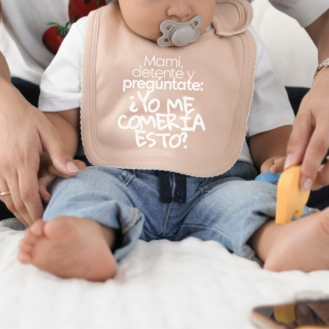 Babero - Mami, detente y pregúntate: ¿Yo me comería esto?