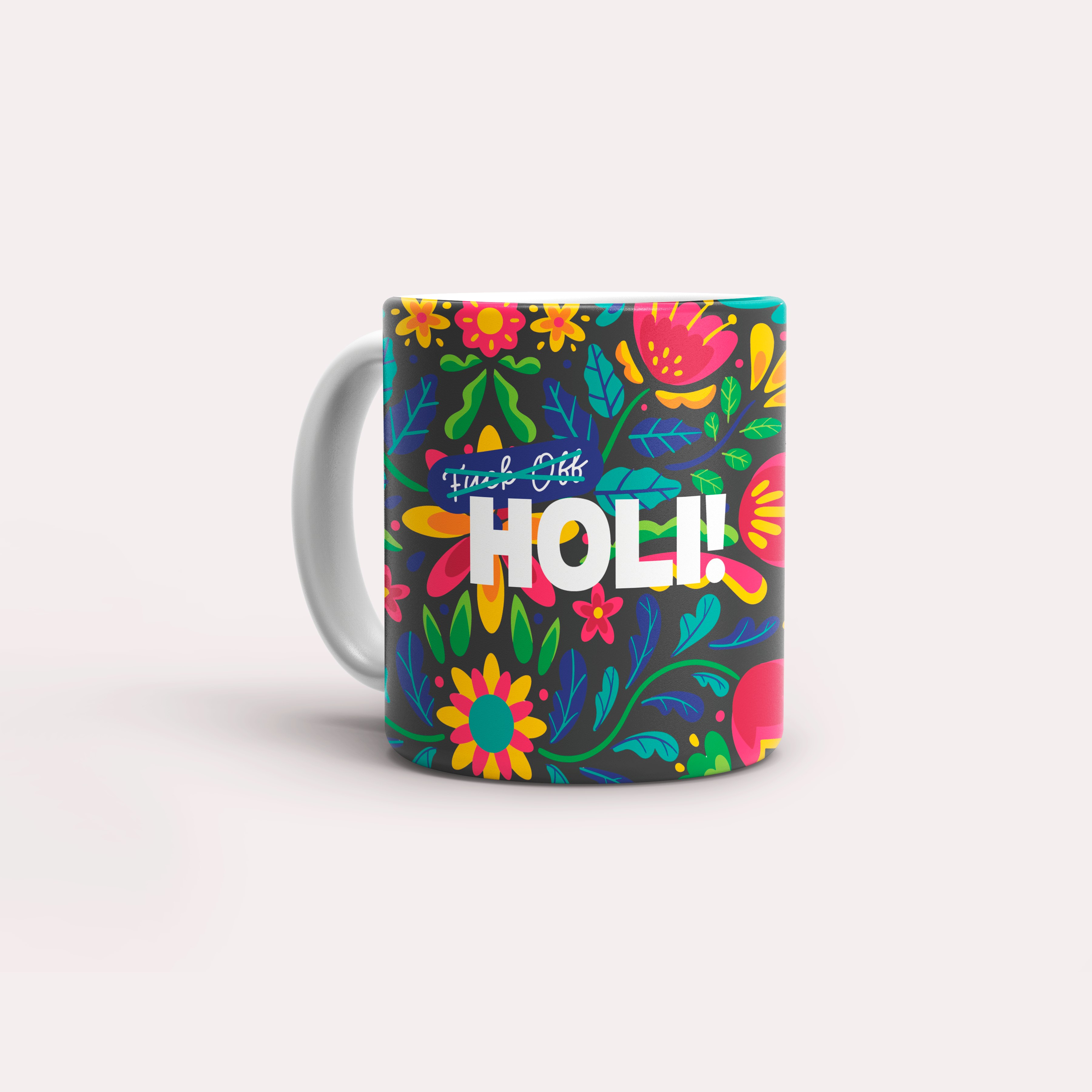 Taza Fuck Off! Holi!