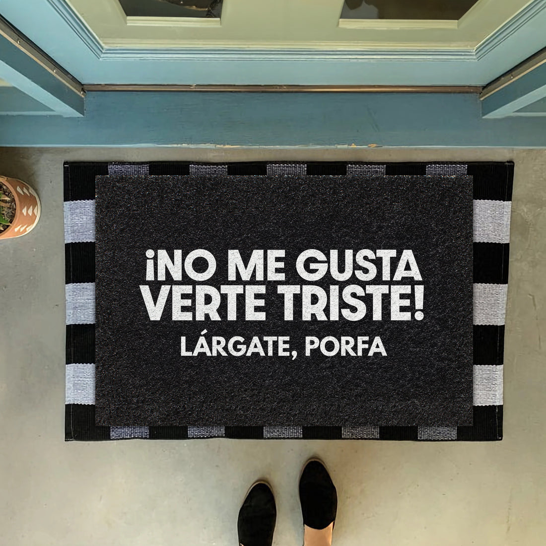 Felpudo ¡No me gusta verte triste! Lárgate, porfa
