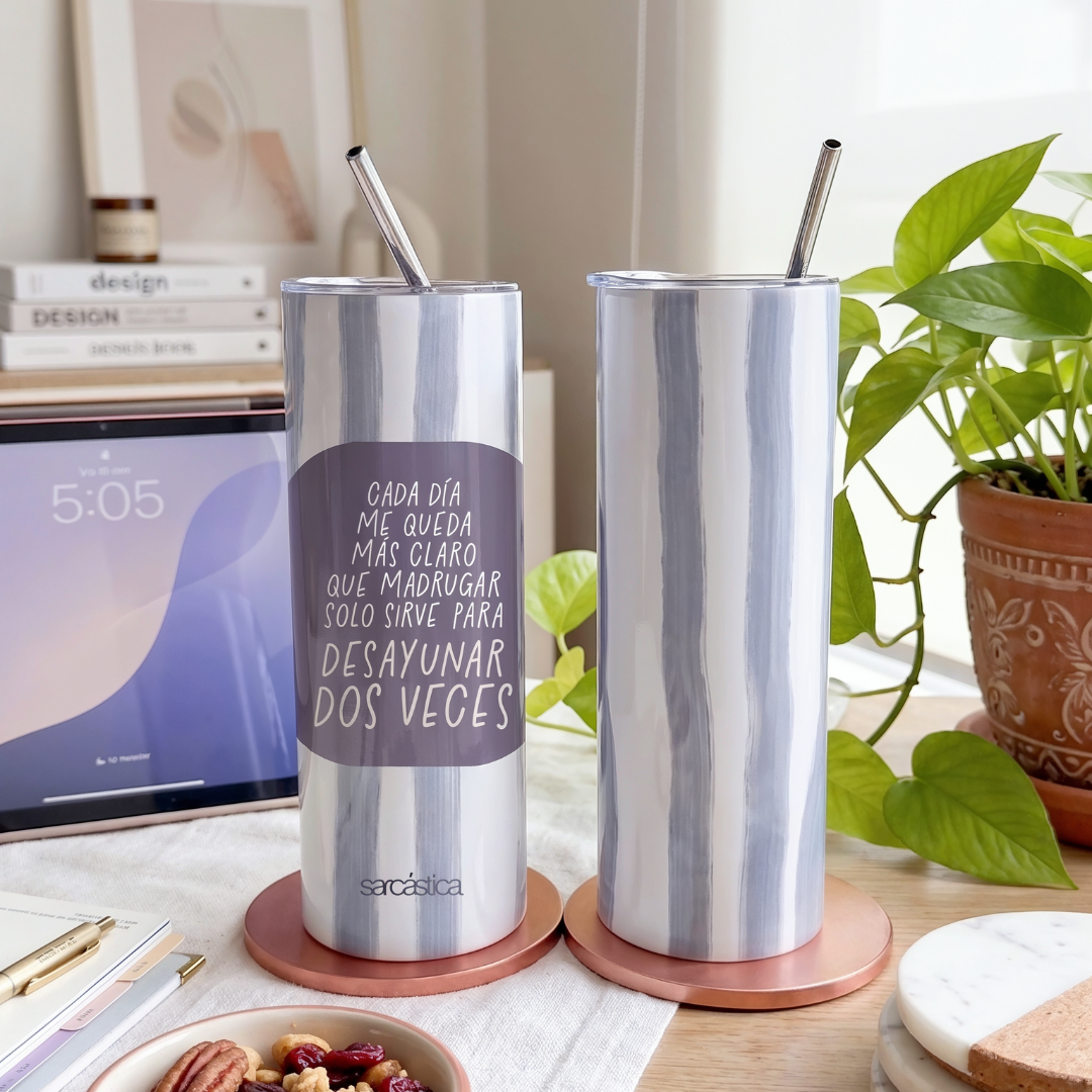 Tumbler - Cada día me queda más claro que madrugar solo sirve para desayunar 2 veces