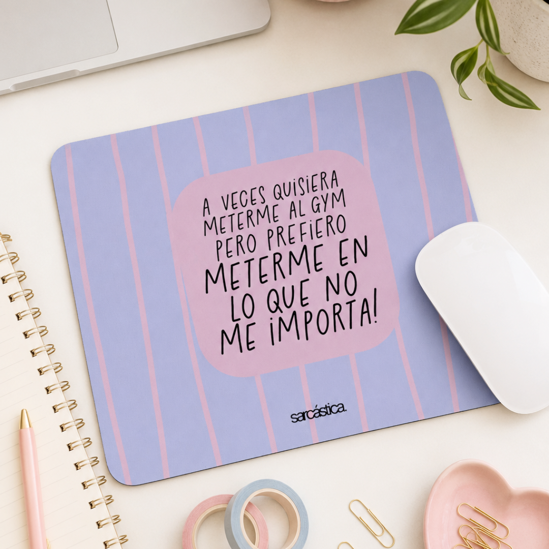 Mousepad - A veces quisiera meterme al GYM pero prefiero meterme en lo que no me importa!