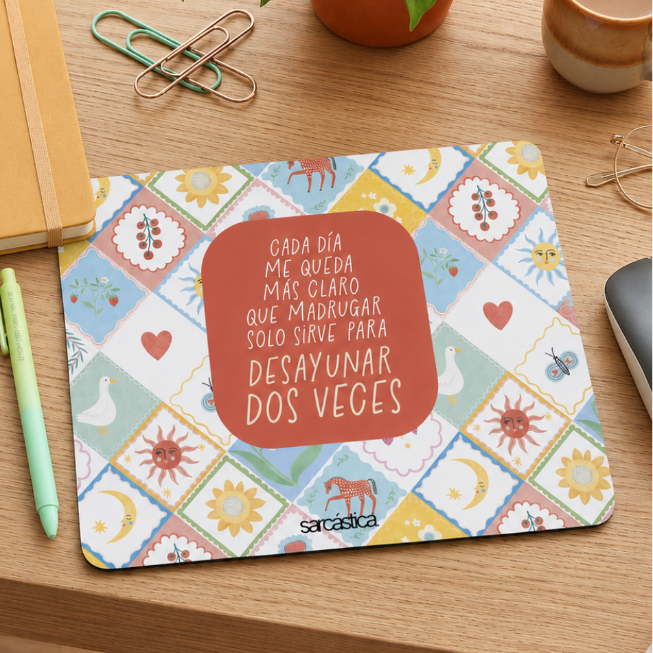 Mousepad - Cada día me queda más claro que madrugar solo sirve para desayunar dos veces
