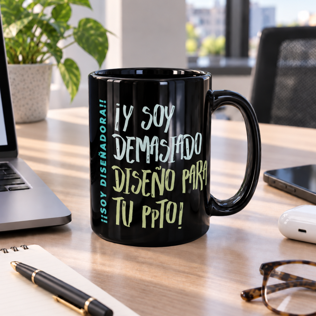 Taza Diseñadora ¡Soy demasiado diseño para tu ppto!
