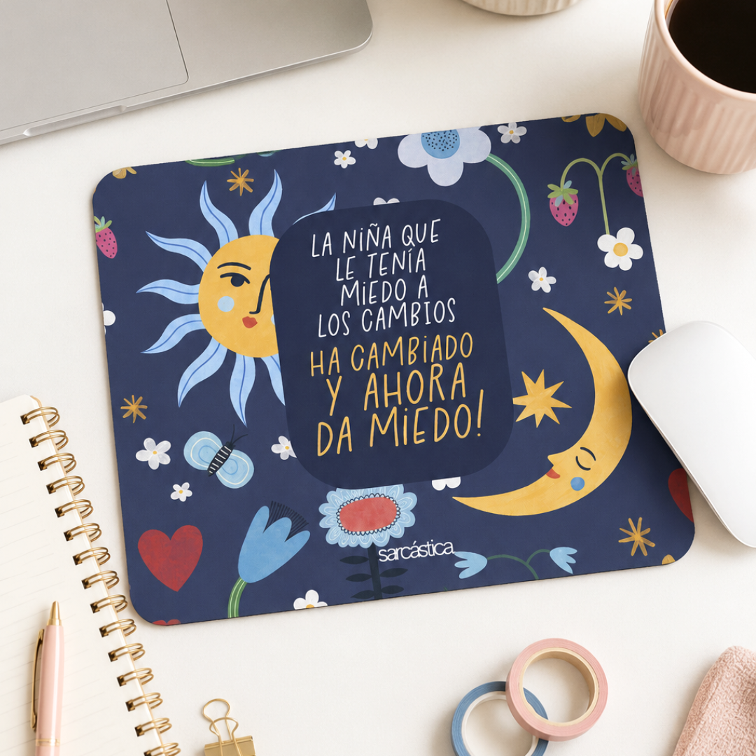 Mousepad - La niña que le tenía miedo a los cambios ha cambiado y ahora da miedo!