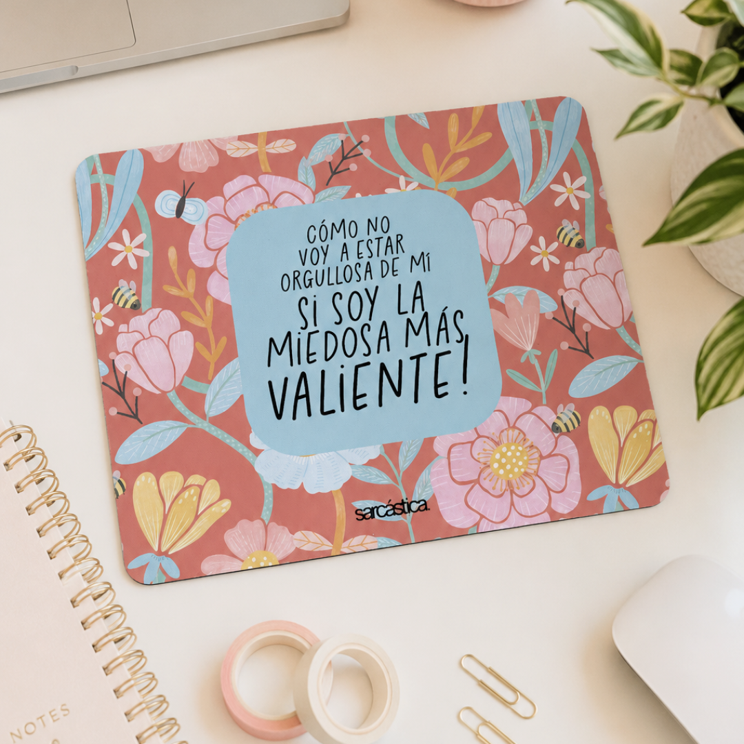 Mousepad - Cómo no voy a estar orgullosa de mí si soy la miedosa más valiente!