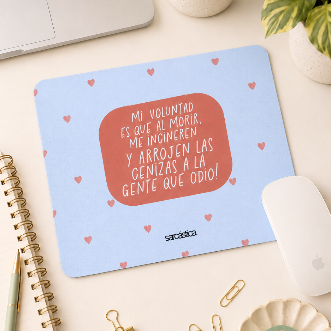 Mousepad - Mi voluntad es que al morir, me incineren arrojen las cenizas a la gente que odio!