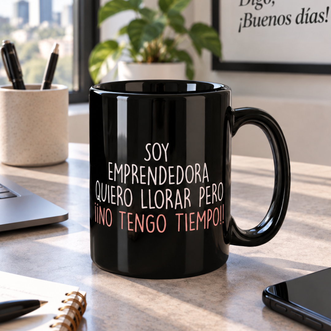 Taza Emprendedora Quiero llorar pero no tengo tiempo