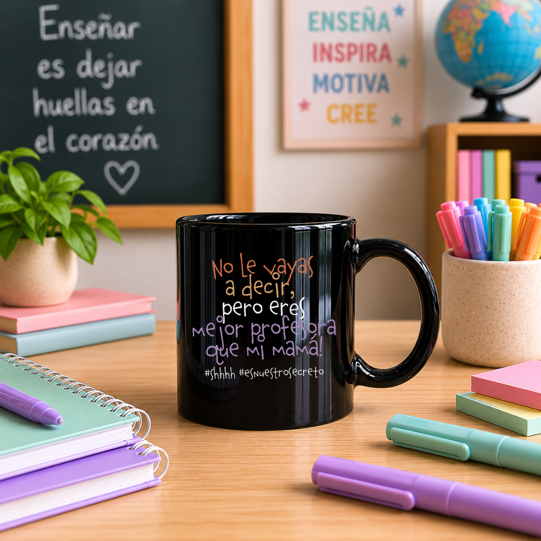 Taza l Para Maestra - No le vayas a decir, pero eres mejor profesora que mi mamá 