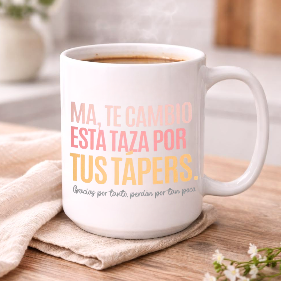 Taza Mamá - Ma, te cambio esta taza por tus tápers. Gracias por tanto