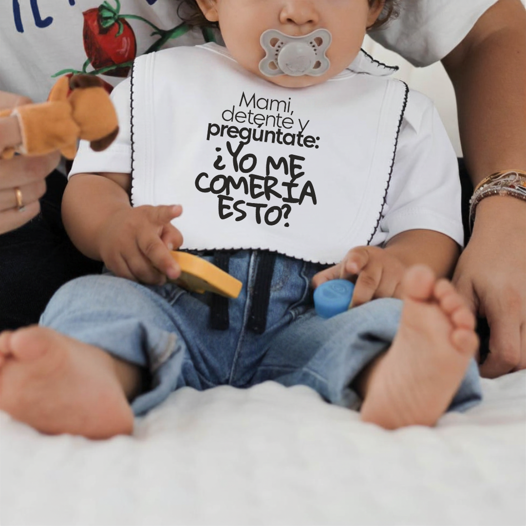 Babero - Mami, detente y pregúntate: ¿Yo me comería esto?