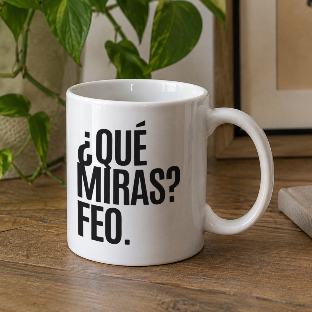 Taza ¿Qué miras? Feo.