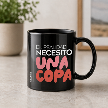 Taza En realidad necesito una copa
