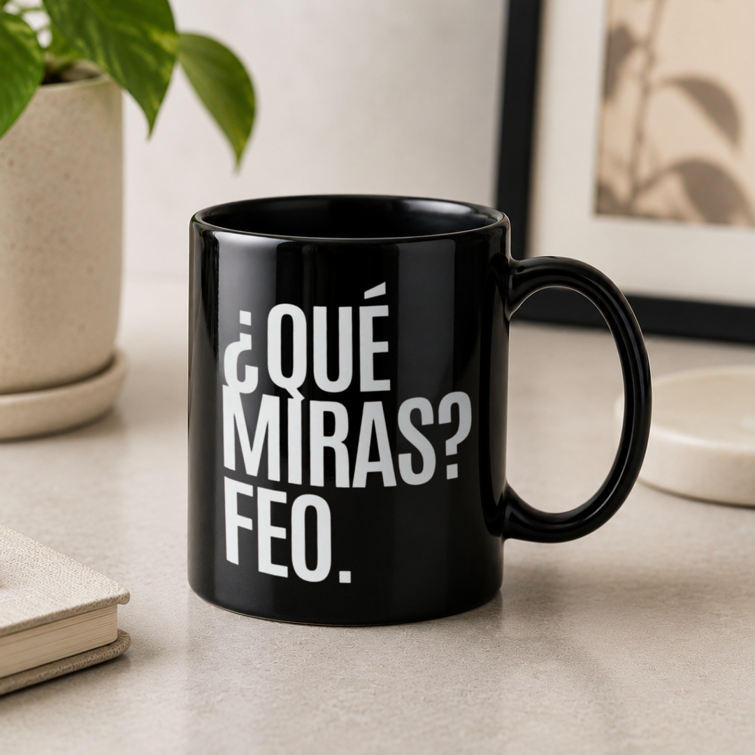 Taza ¿Qué miras? Feo.