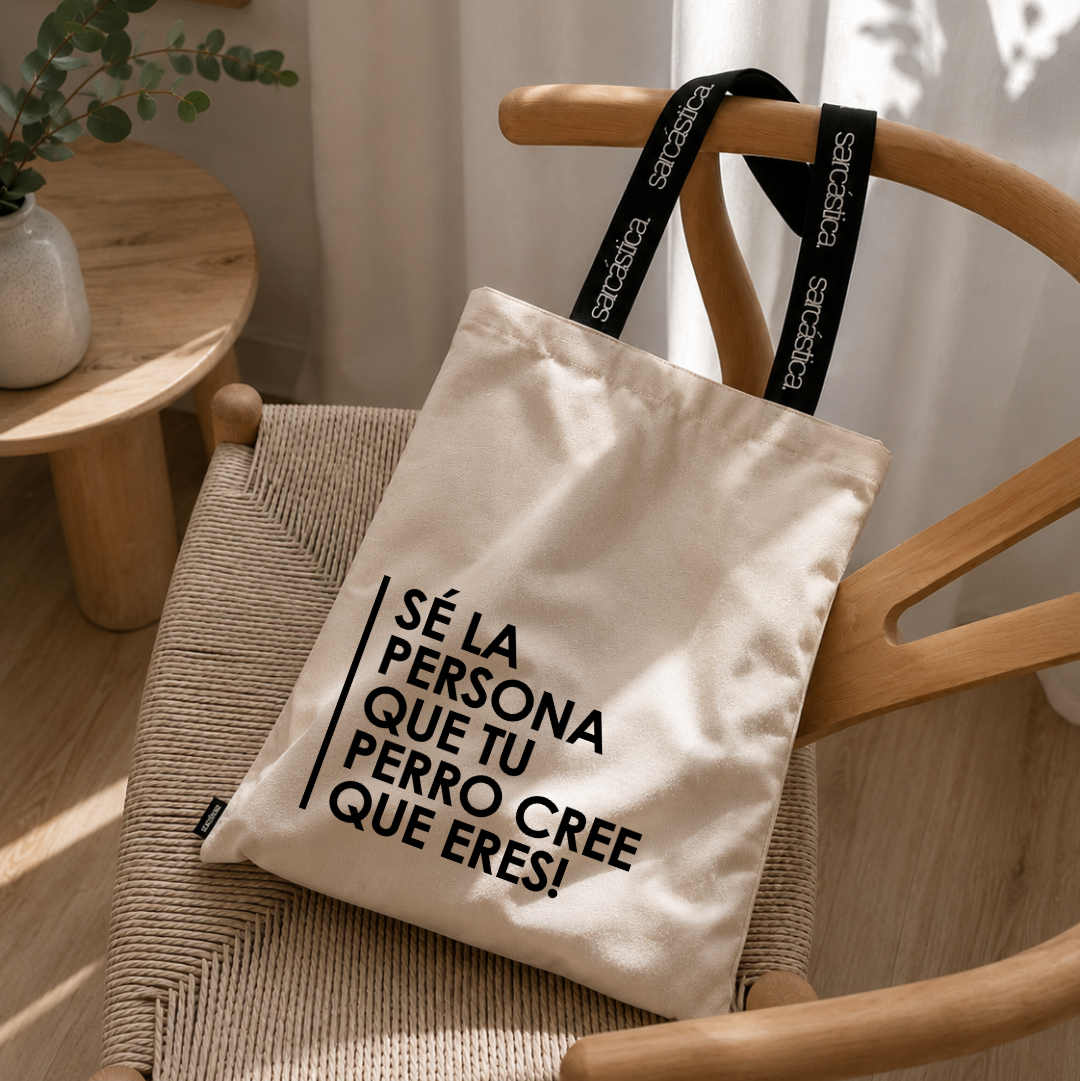 Totebag - Sé la persona que tu perro cree que eres!