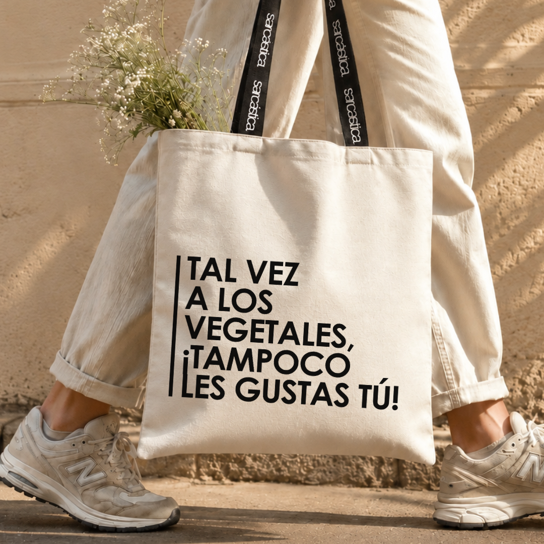 Totebag - Tal vez a los vegetales, ¡tampoco les gustas tú!