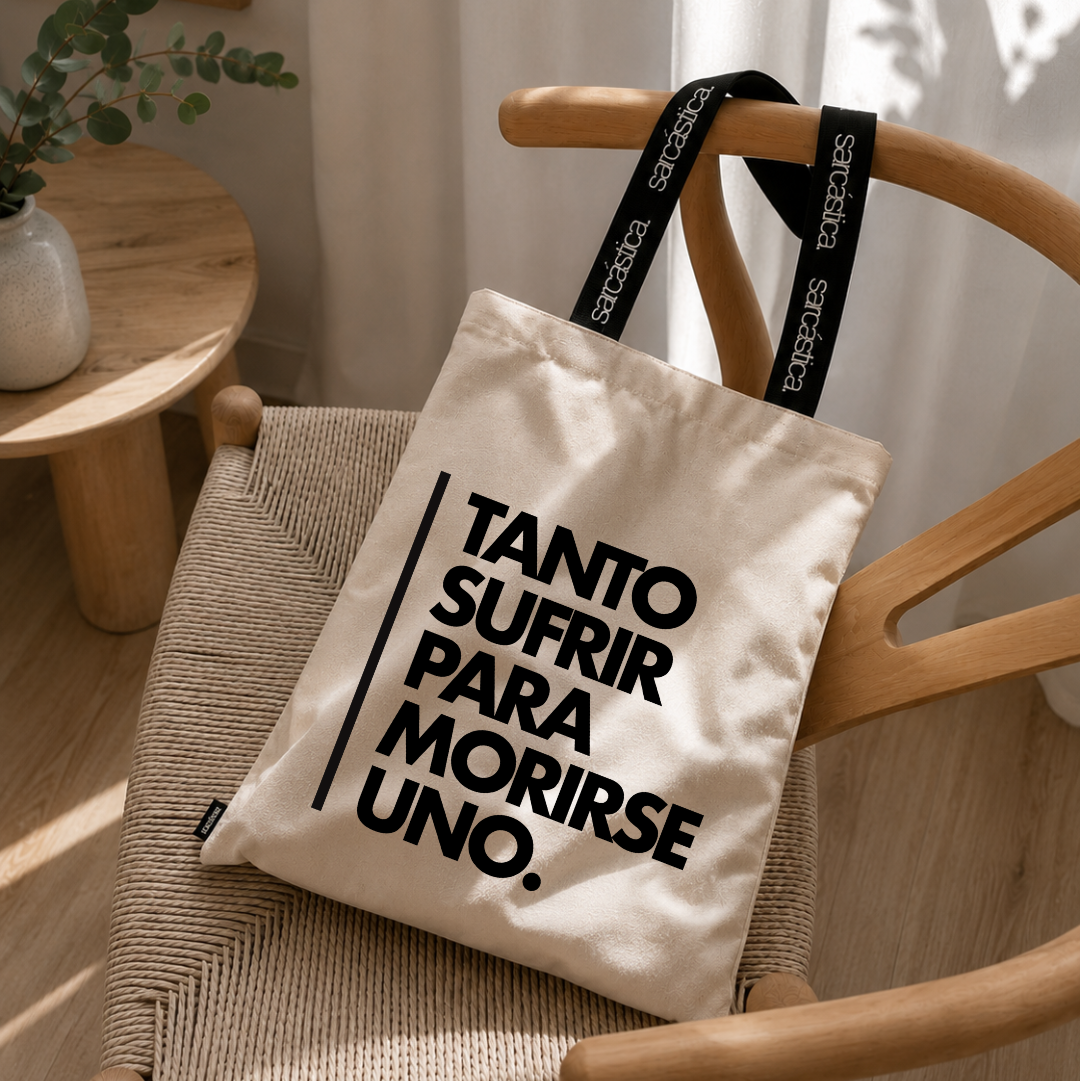 Totebag - Tanto sufrir para morirse uno