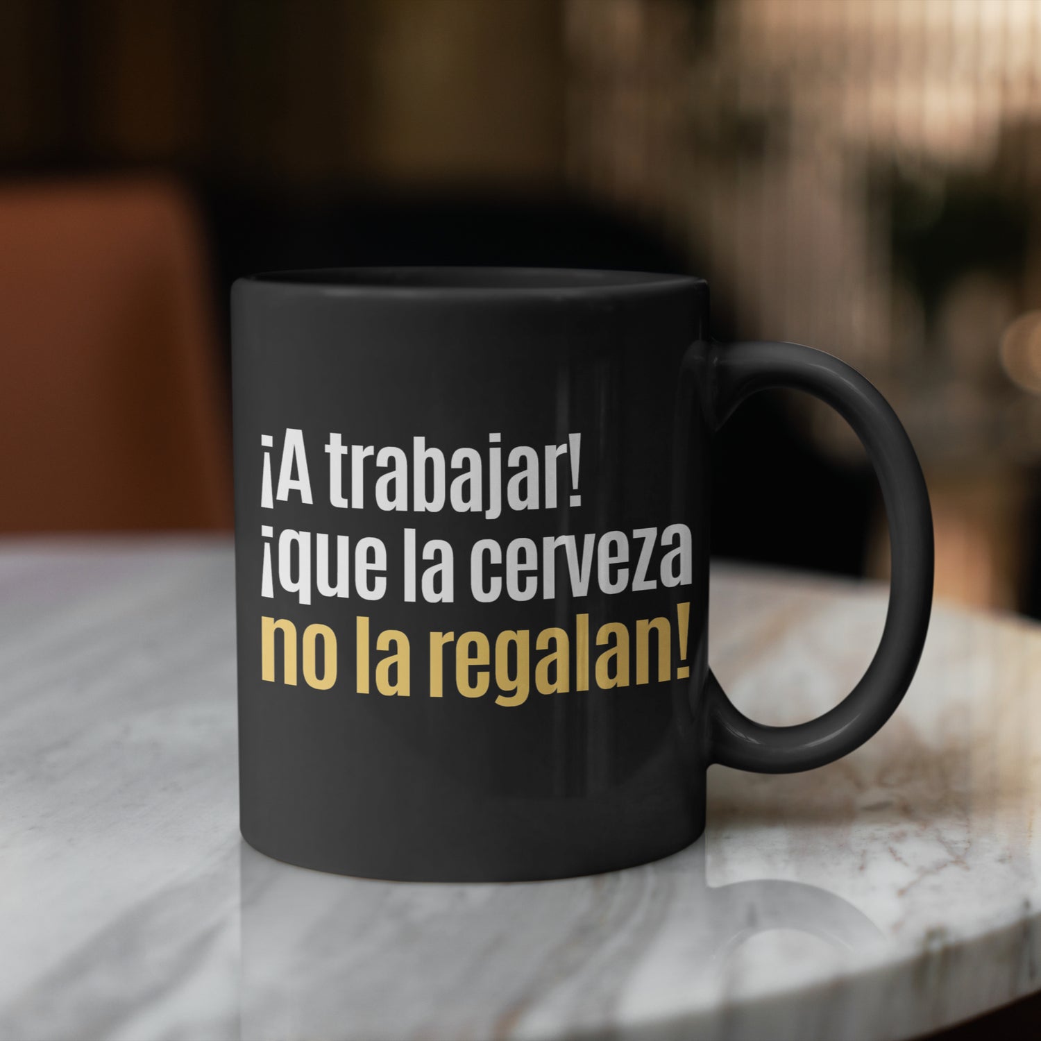 Taza ¡A trabajar! ¡que la cerveza no la regalan!