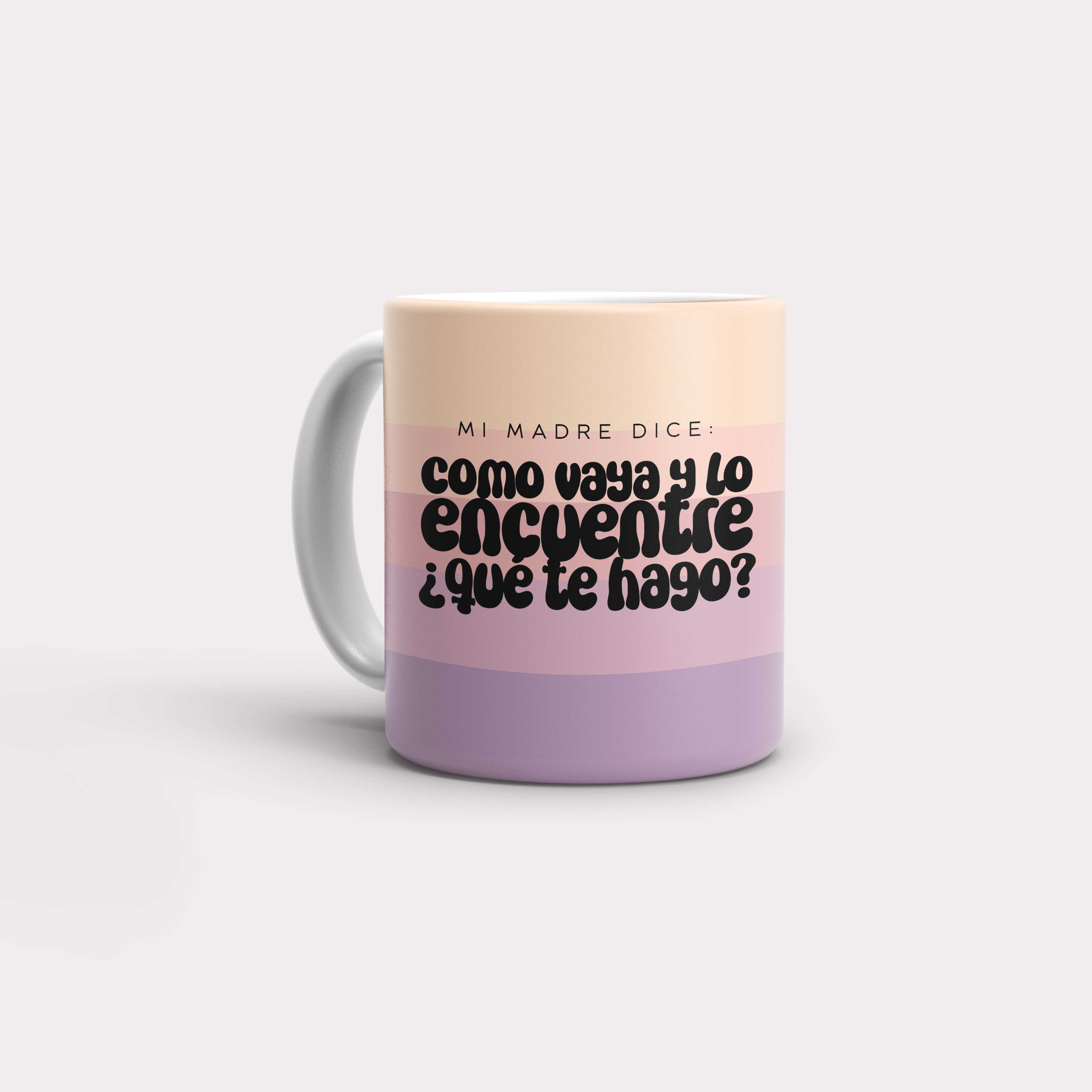Taza Mi madre dice Como vaya y lo encuentre ¿qué te hago? Color Degradé
