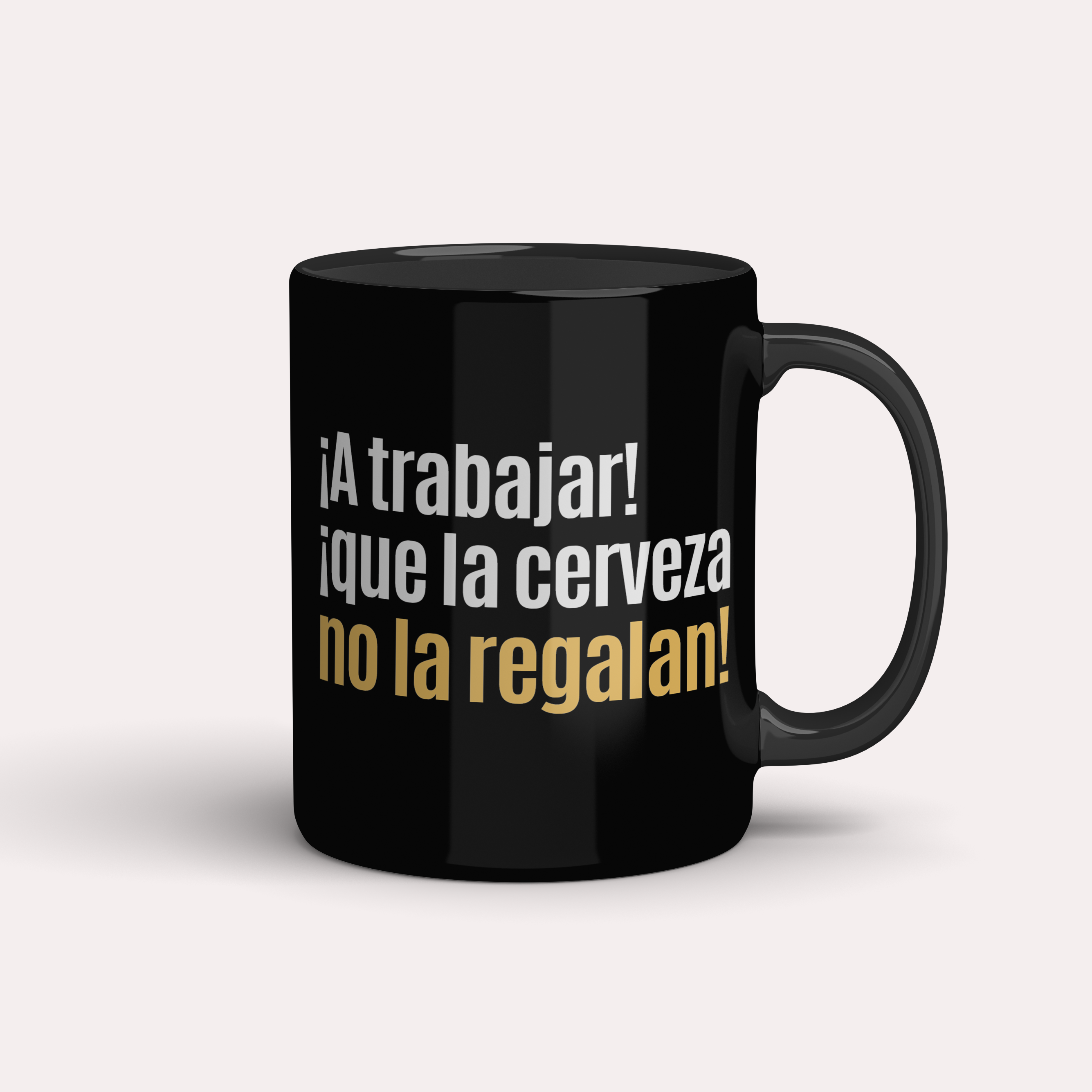 Taza ¡A trabajar! ¡que la cerveza no la regalan!
