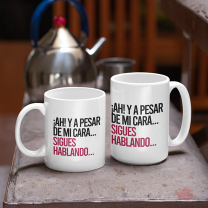 Taza Ah! Y a pesar de mi cara, sigues hablando...