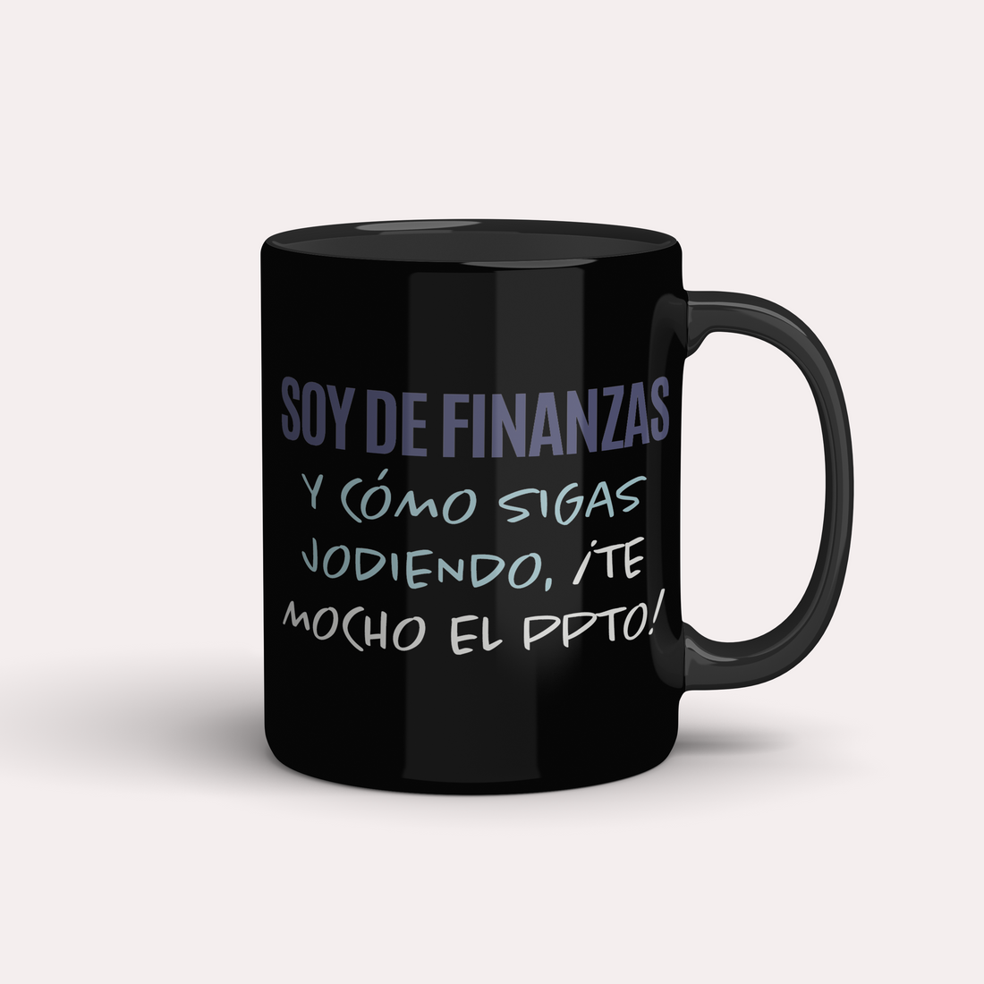 Taza Soy de finanzas y como sigas jodiendo, te mocho el presupuesto