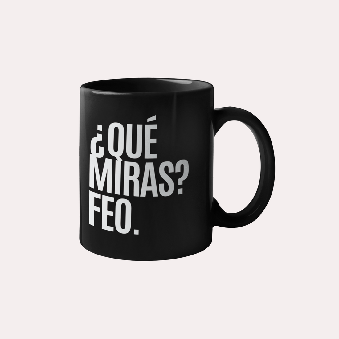 Taza ¿Qué miras? Feo.