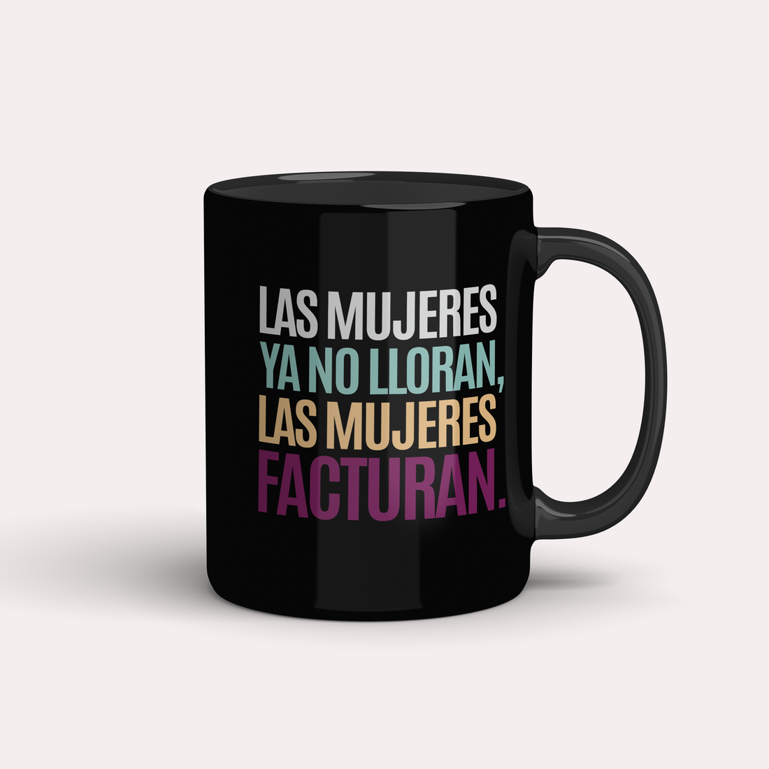 Taza Las mujeres ya no lloran, las mujeres facturan.
