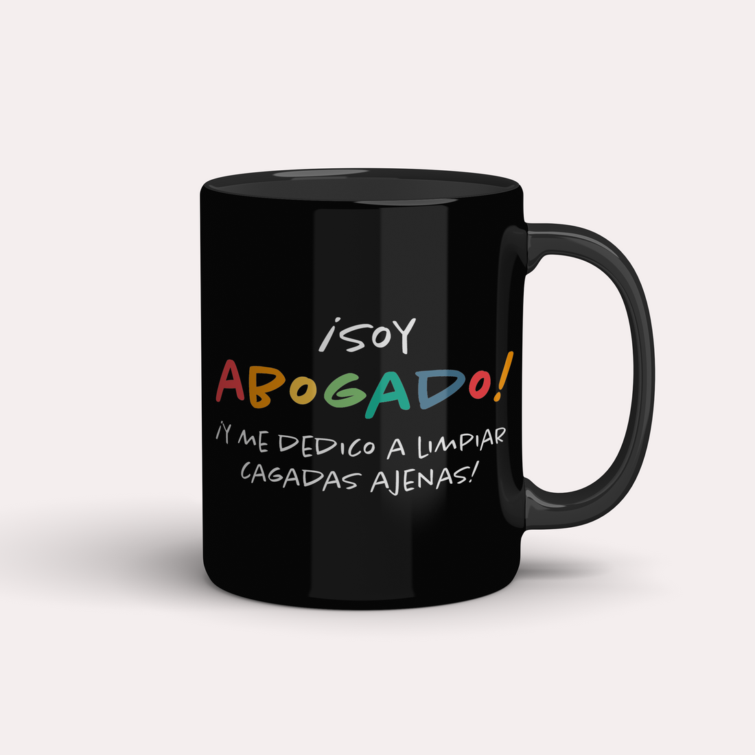 Taza ¡Soy Abogado/a! ¡Me dedico a limpiar cagadas ajenas!