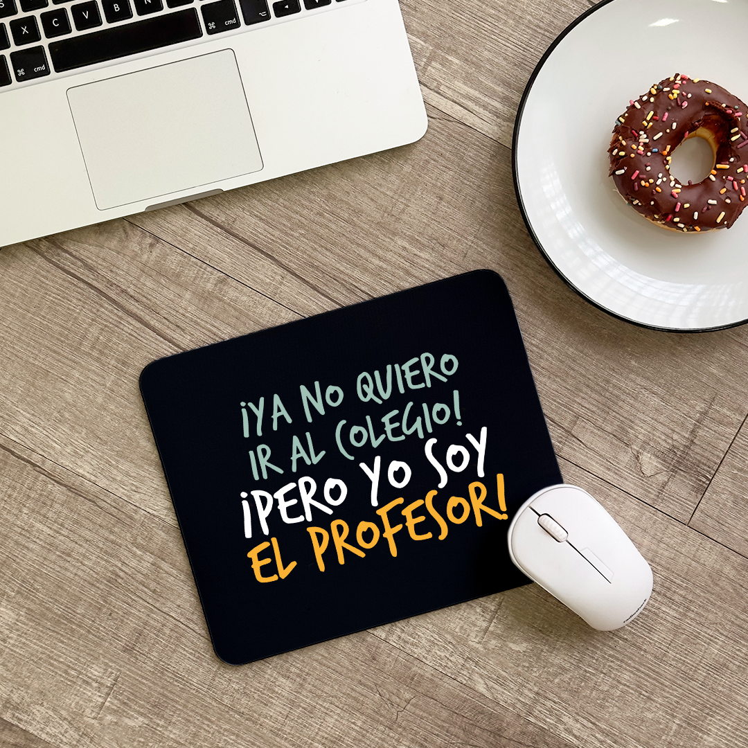 Mousepad ProfesOr ¡Ya no quiero ir al colegio!