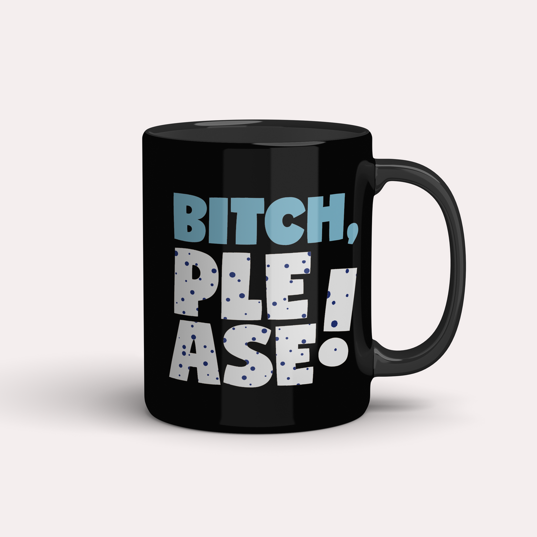Taza ¡Bitch, please!