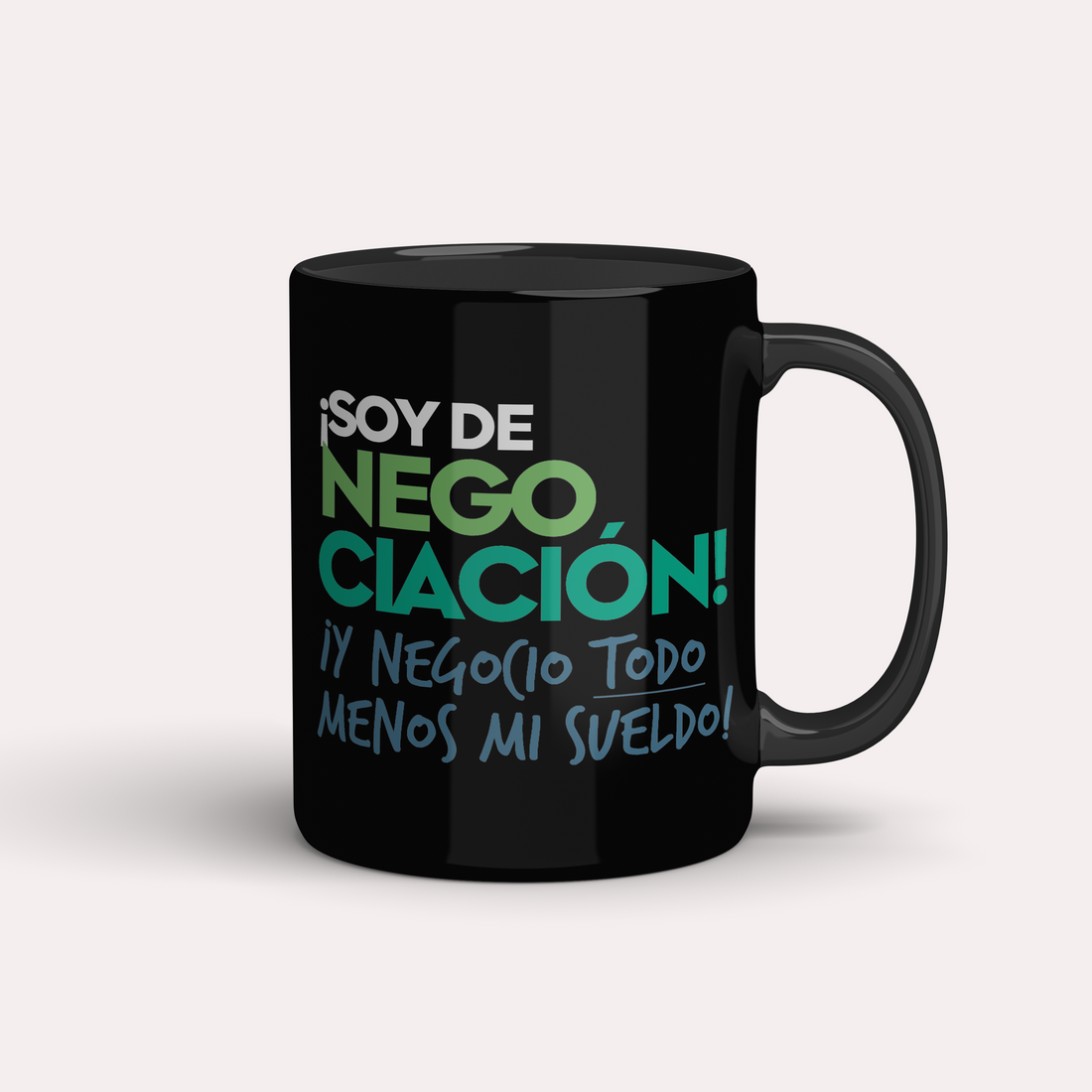 Taza ¡Soy de Negociación! ¡Y negocio todo menos mi sueldo!