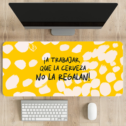 Mousepad ExtraLarge ¡A trabajar que la cerveza no la regalan!