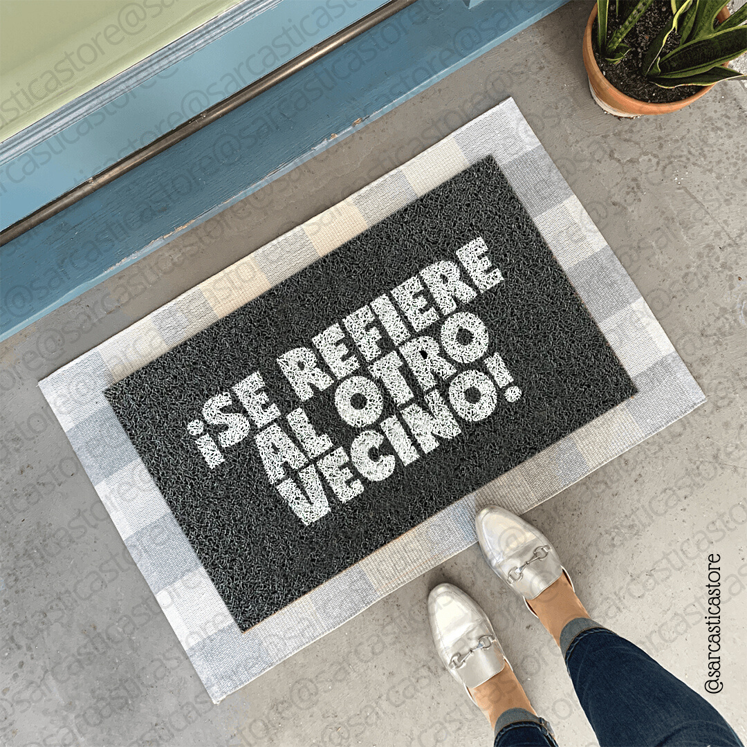 Felpudo ¡Se refiere al otro vecino!