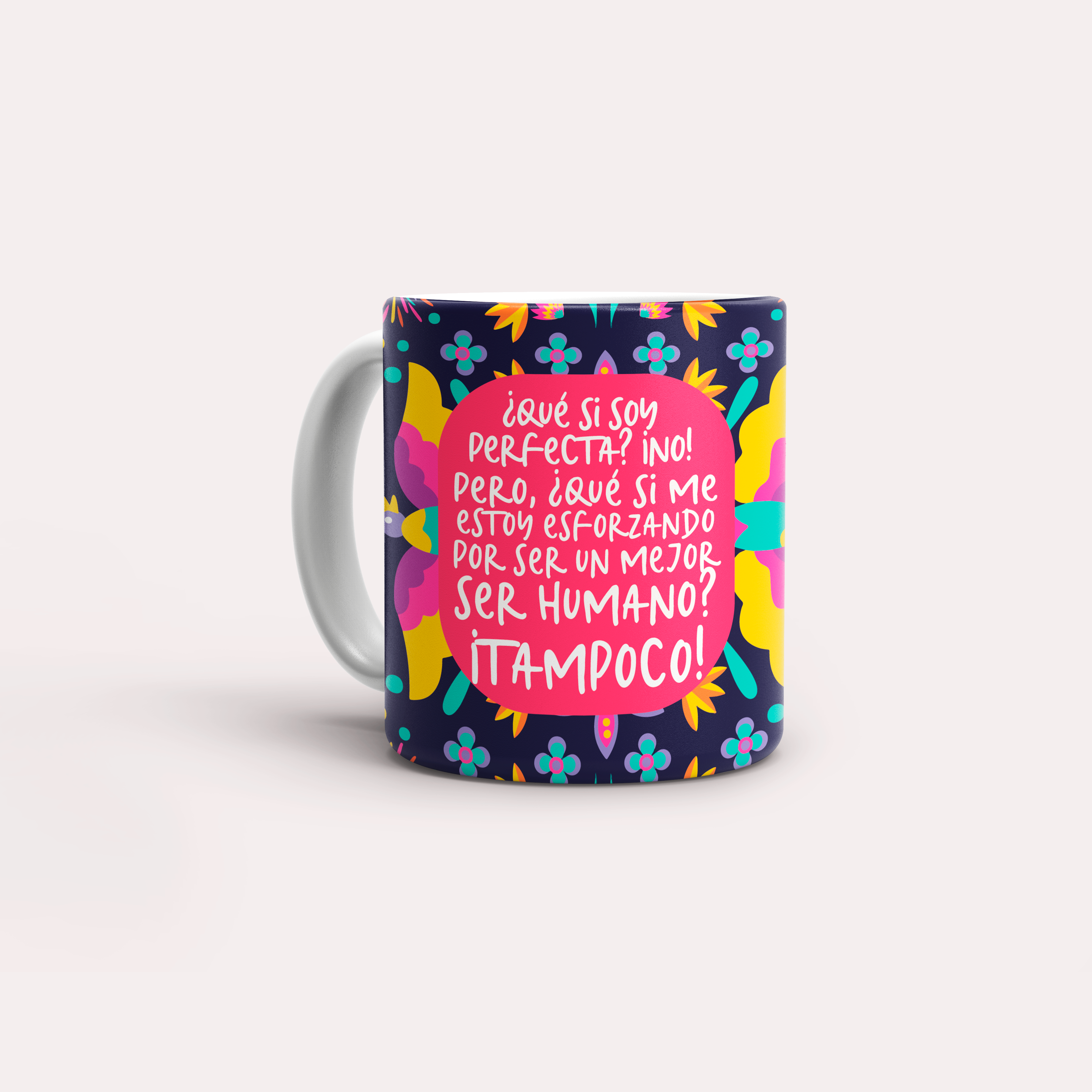 Taza ¿Que si soy perfecta? No.