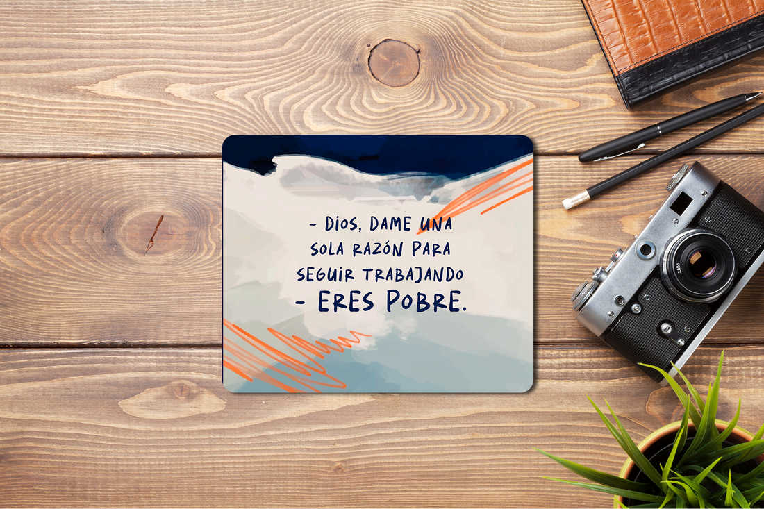 Mousepad Dios, dame una sola razón para seguir trabajando...