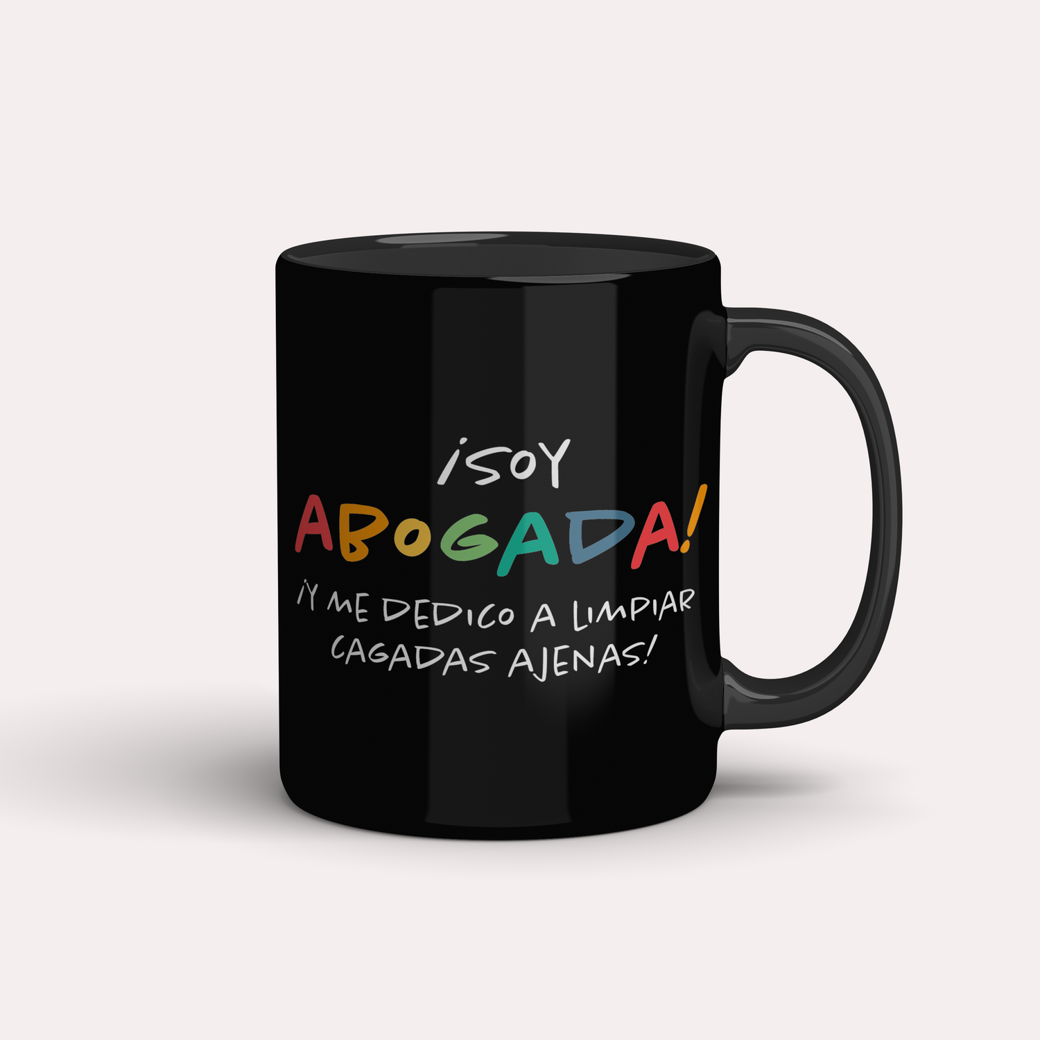 Taza ¡Soy Abogado/a! ¡Me dedico a limpiar cagadas ajenas!