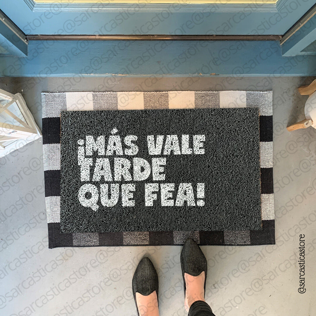 Felpudo ¡Más vale tarde que fea!