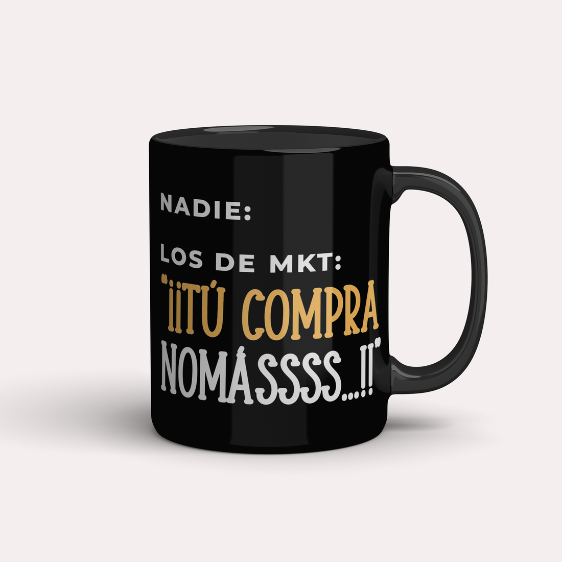 Taza Las de MKT: "Tu compra nomásss!"