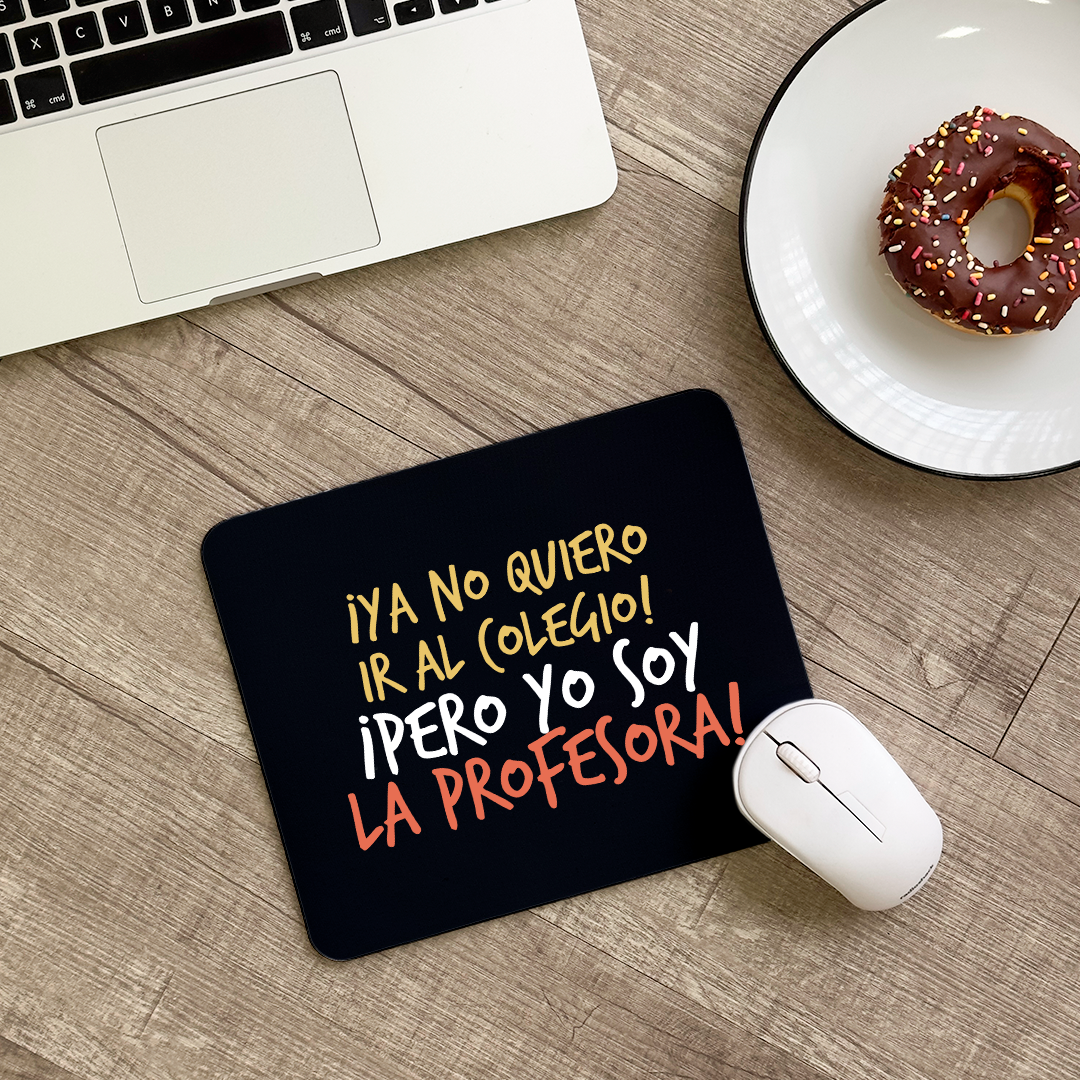 Mousepad ProfesorA ¡Ya no quiero ir al colegio!