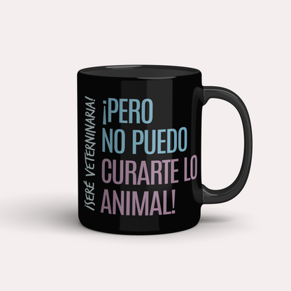 Taza ¡Soy veterinaria/o! ¡pero no puedo curarte lo animal!